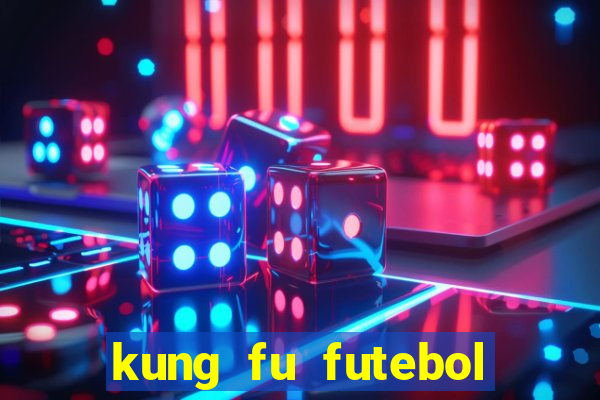 kung fu futebol clube dublado online